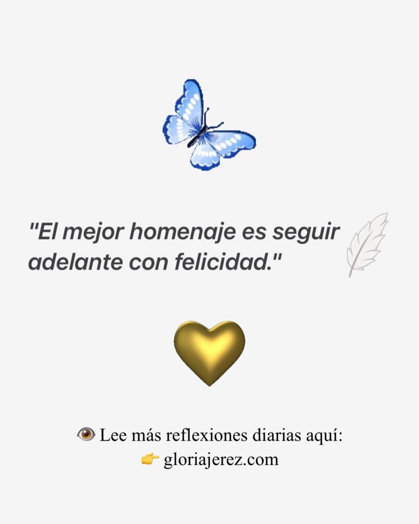 Reflexión del día sobre el homenaje a quienes han partido y la importancia de seguir adelante