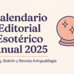 Calendario Editorial Esotérico Anual 2025 de AntiguaMagia para blog, boletín y revista, con tarot, rituales y magia semana a semana.